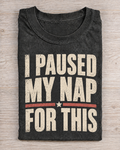 Black Washed I Paused My Nap For This Graphic Tee