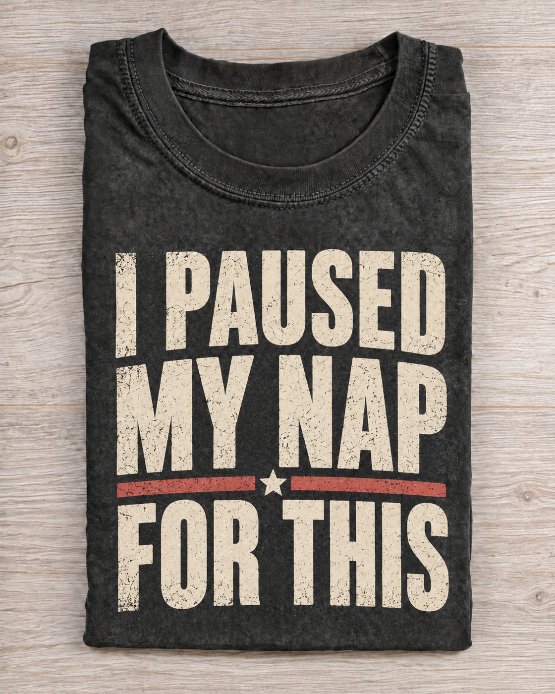 Black Washed I Paused My Nap For This Graphic Tee