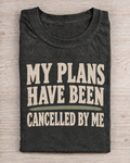 Black Washed My Plans Have Been Cancelled By Me Graphic Tee