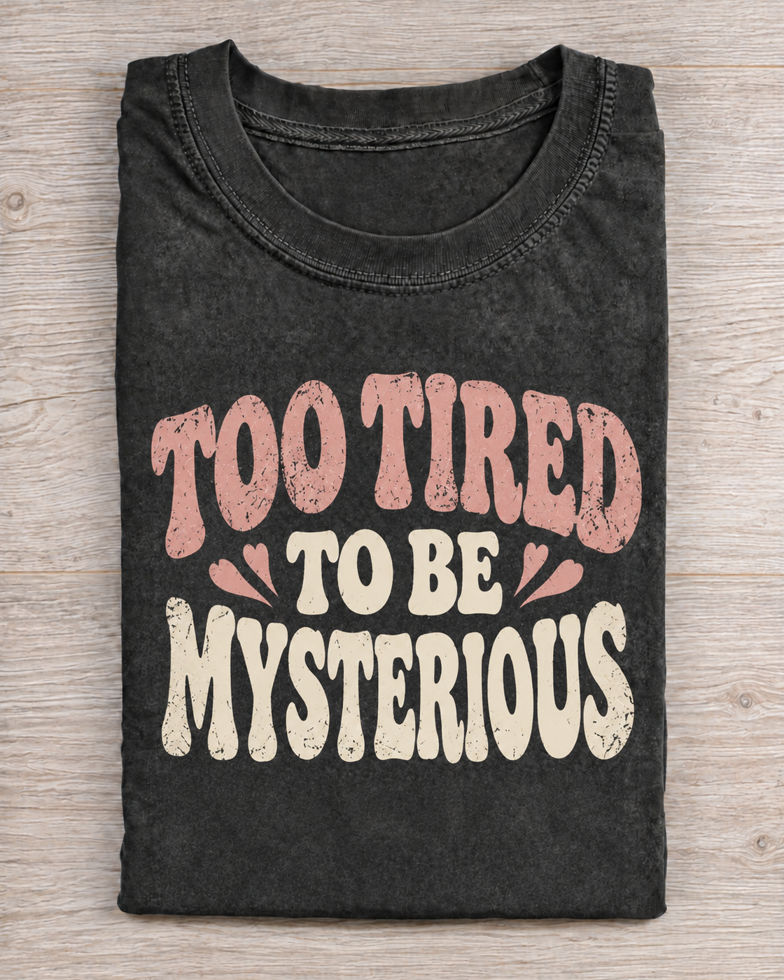 Black Washed Too Tired To Be Mysterious Graphic Tee